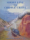 Book cover of Short Line to Cripple Creek - The Story of the Colorado Springs & Cripple Creek District Railway by WILKINS, Tivis E.